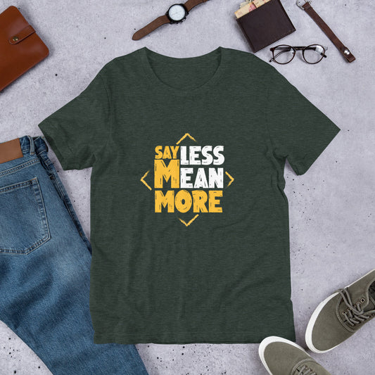 Say Less Mean More Unisex T-shirt